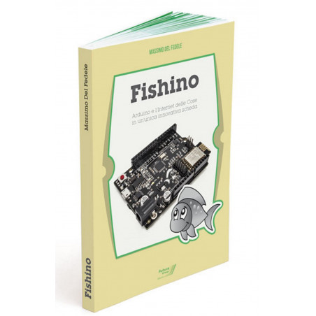 LIBRO FISHINO - ARDUINO AND THE INTERNET OF THINGS IN A SINGLE INNOVATIVE CARD